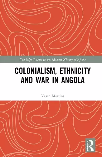 Colonialism, Ethnicity and War in Angola cover