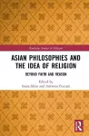 Asian Philosophies and the Idea of Religion cover