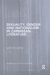 Sexuality, Gender and Nationalism in Caribbean Literature cover