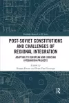 Post-Soviet Constitutions and Challenges of Regional Integration cover