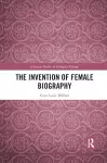 The Invention of Female Biography cover