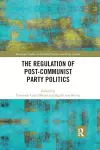 The Regulation of Post-Communist Party Politics cover