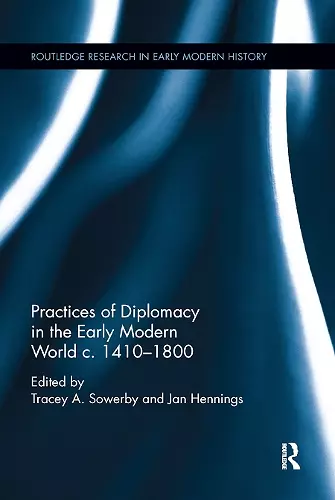 Practices of Diplomacy in the Early Modern World c.1410-1800 cover