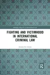 Fighting and Victimhood in International Criminal Law cover