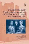 Medieval and Early Modern Representations of Authority in Scotland and the British Isles cover