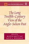 The Long Twelfth-Century View of the Anglo-Saxon Past cover