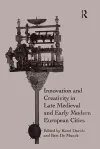 Innovation and Creativity in Late Medieval and Early Modern European Cities cover