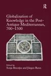 Globalization of Knowledge in the Post-Antique Mediterranean, 700-1500 cover
