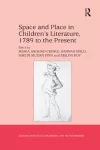 Space and Place in Children�s Literature, 1789 to the Present cover