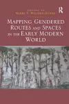 Mapping Gendered Routes and Spaces in the Early Modern World cover