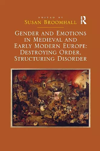 Gender and Emotions in Medieval and Early Modern Europe: Destroying Order, Structuring Disorder cover