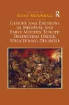 Gender and Emotions in Medieval and Early Modern Europe: Destroying Order, Structuring Disorder cover