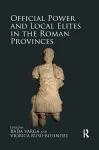 Official Power and Local Elites in the Roman Provinces cover