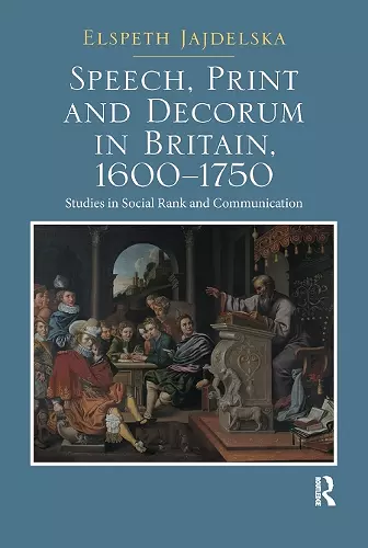 Speech, Print and Decorum in Britain, 1600--1750 cover