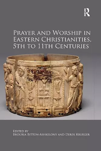 Prayer and Worship in Eastern Christianities, 5th to 11th Centuries cover