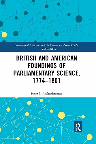 British and American Foundings of Parliamentary Science, 1774�1801 cover