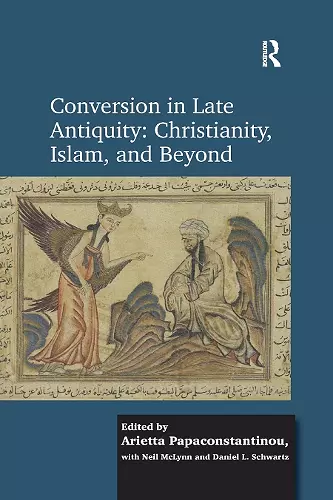 Conversion in Late Antiquity: Christianity, Islam, and Beyond cover