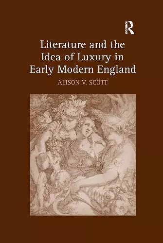 Literature and the Idea of Luxury in Early Modern England cover