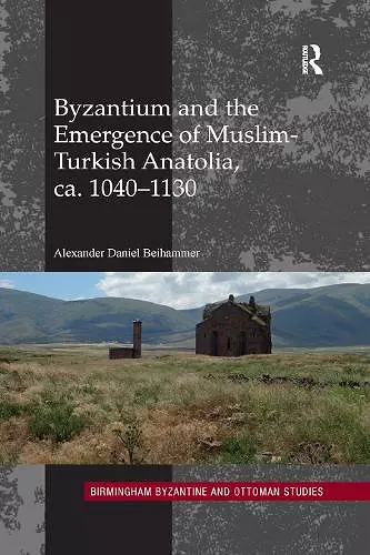 Byzantium and the Emergence of Muslim-Turkish Anatolia, ca. 1040-1130 cover