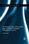 The Romantic Idea of the Golden Age in Friedrich Schlegel's Philosophy of History cover