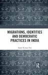 Migrations, Identities and Democratic Practices in India cover