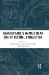 SHAKESPEARE’S HAMLET IN AN ERA OF TEXTUAL EXHAUSTION cover