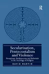 Secularisation, Pentecostalism and Violence cover