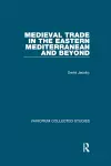 Medieval Trade in the Eastern Mediterranean and Beyond cover