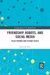 Friendship, Robots, and Social Media cover