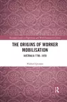 The Origins of Worker Mobilisation cover