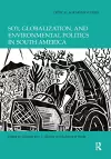 Soy, Globalization, and Environmental Politics in South America cover