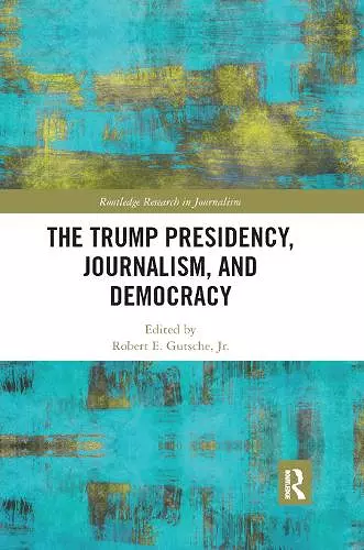 The Trump Presidency, Journalism, and Democracy cover