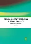 Britain and State Formation in Arabia 1962–1971 cover