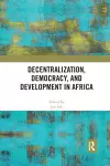 Decentralization, Democracy, and Development in Africa cover