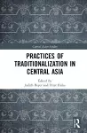 Practices of Traditionalization in Central Asia cover