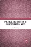 Politics and Identity in Chinese Martial Arts cover