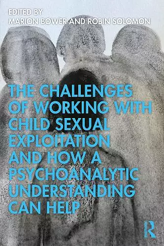 The Challenges of Working with Child Sexual Exploitation and How a Psychoanalytic Understanding Can Help cover