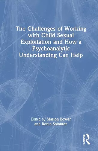 The Challenges of Working with Child Sexual Exploitation and How a Psychoanalytic Understanding Can Help cover