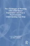 The Challenges of Working with Child Sexual Exploitation and How a Psychoanalytic Understanding Can Help cover