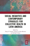 Social Inequities and Contemporary Struggles for Collective Health in Latin America cover