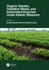Organic Solutes, Oxidative Stress, and Antioxidant Enzymes Under Abiotic Stressors cover