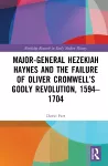 Major-General Hezekiah Haynes and the Failure of Oliver Cromwell’s Godly Revolution, 1594–1704 cover