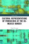 Cultural Representations of Feminicidio at the US-Mexico Border cover