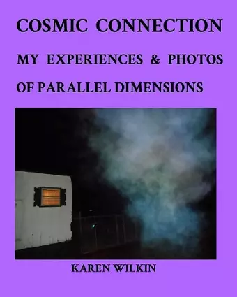 Cosmic Connection My Experiences and Photos of Parallel dimensions cover