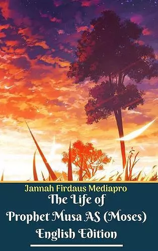 The Life of Prophet Musa AS (Moses) English Edition Hardcover Version cover