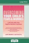 Overcoming Your Child's Fears and Worries (16pt Large Print Edition) cover