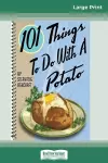 101 Things to do with a Potato (16pt Large Print Edition) cover