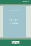 Create Calm [16pt Large Print Edition] cover