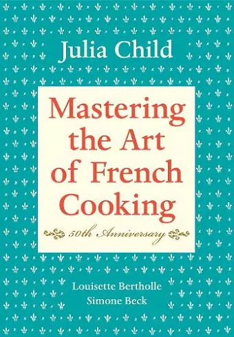 Mastering the Art of French Cooking, Volume I cover
