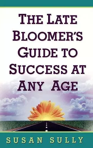 The Late Bloomer's Guide to Success at Any Age cover